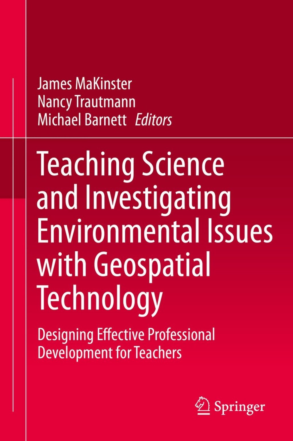 Teaching Science and Investigating Environmental Issues with Geospatial Technology Designing Effective Professional Development for Teachers 