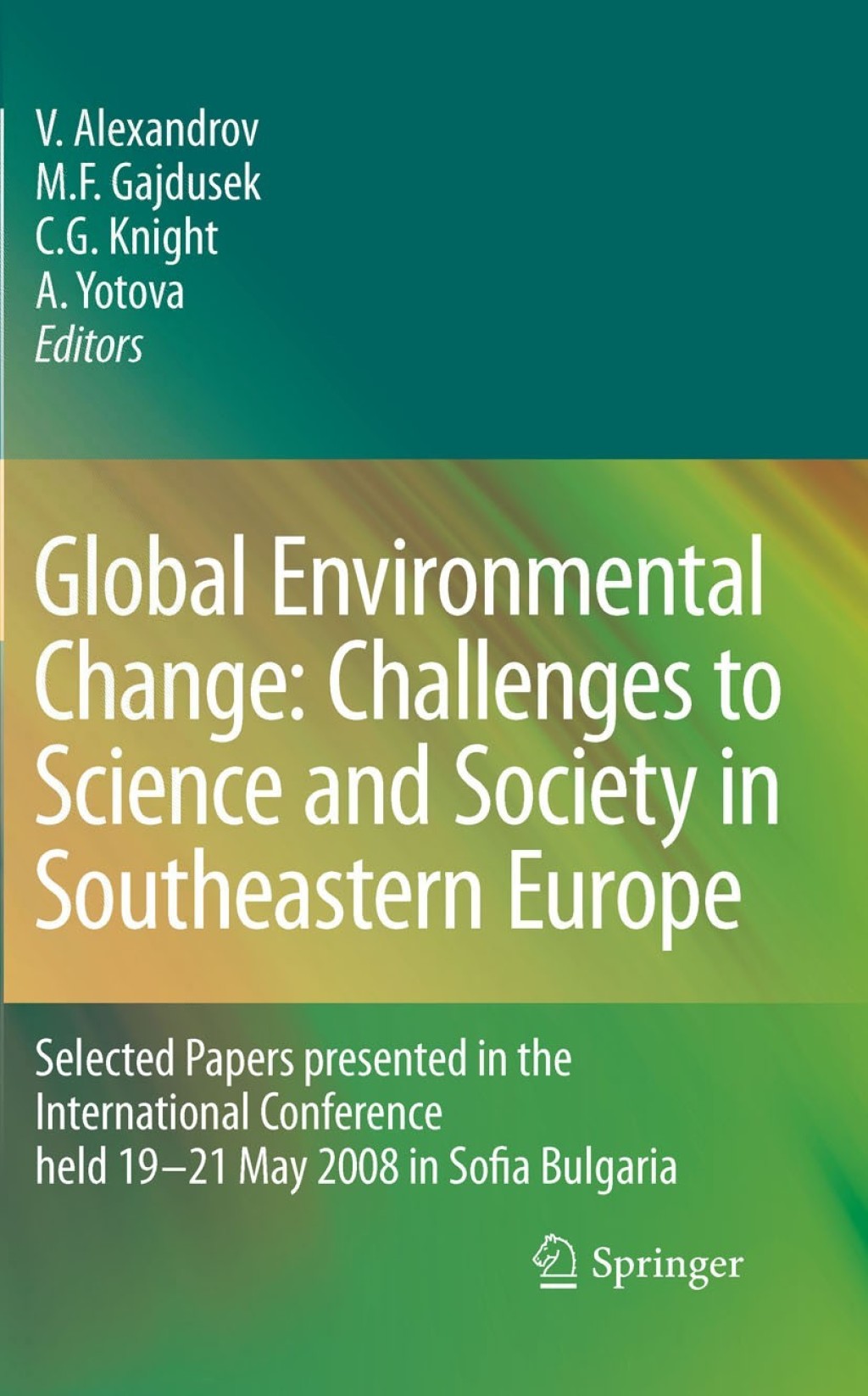 Global Environmental Change: Challenges to Science and Society in Southeastern Europe Selected Papers presented in the International Conference held 19-21 May 2008 in Sofia Bulgaria 1st Edition