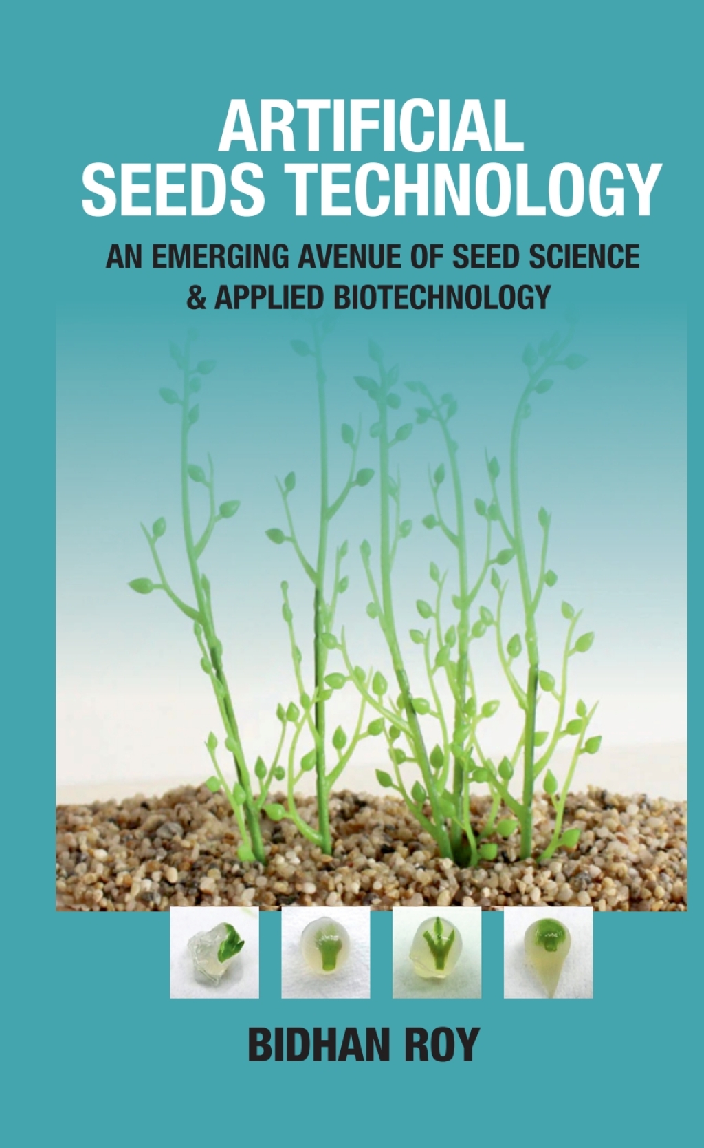 Artificial Seeds Technology: An Emerging Avenue of Seed Science & Applied Biotechnology 1st Edition