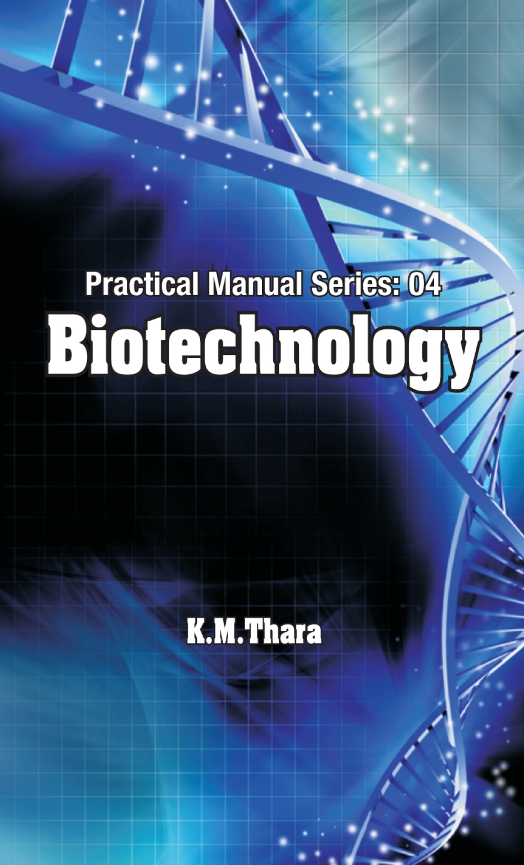 Biotechnology: Practical Manual Series Vol 04 1st Edition
