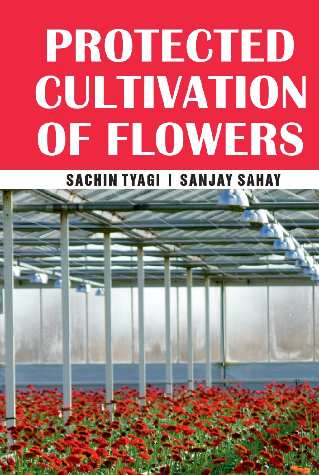 Protected Cultivation of Flowers 1st Edition