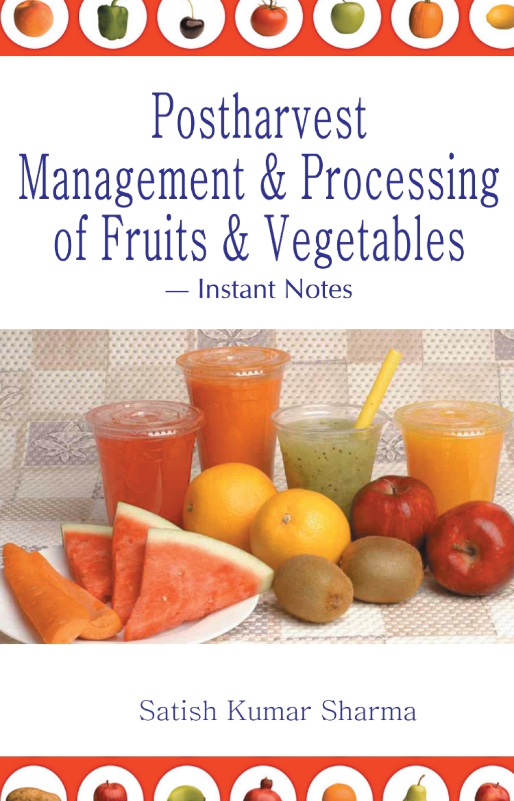 Postharvest Management and Processing of Fruits and Vegetables: Instant Notes 1st Edition