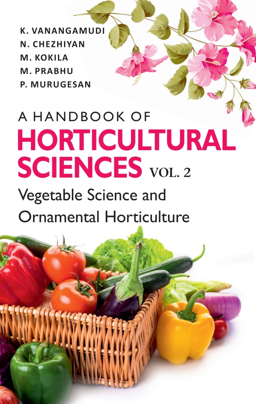 A Handbook of Horticultural Sciences: Vol.02: Vegetable Science and Ornamental Horticulture 1st Edition