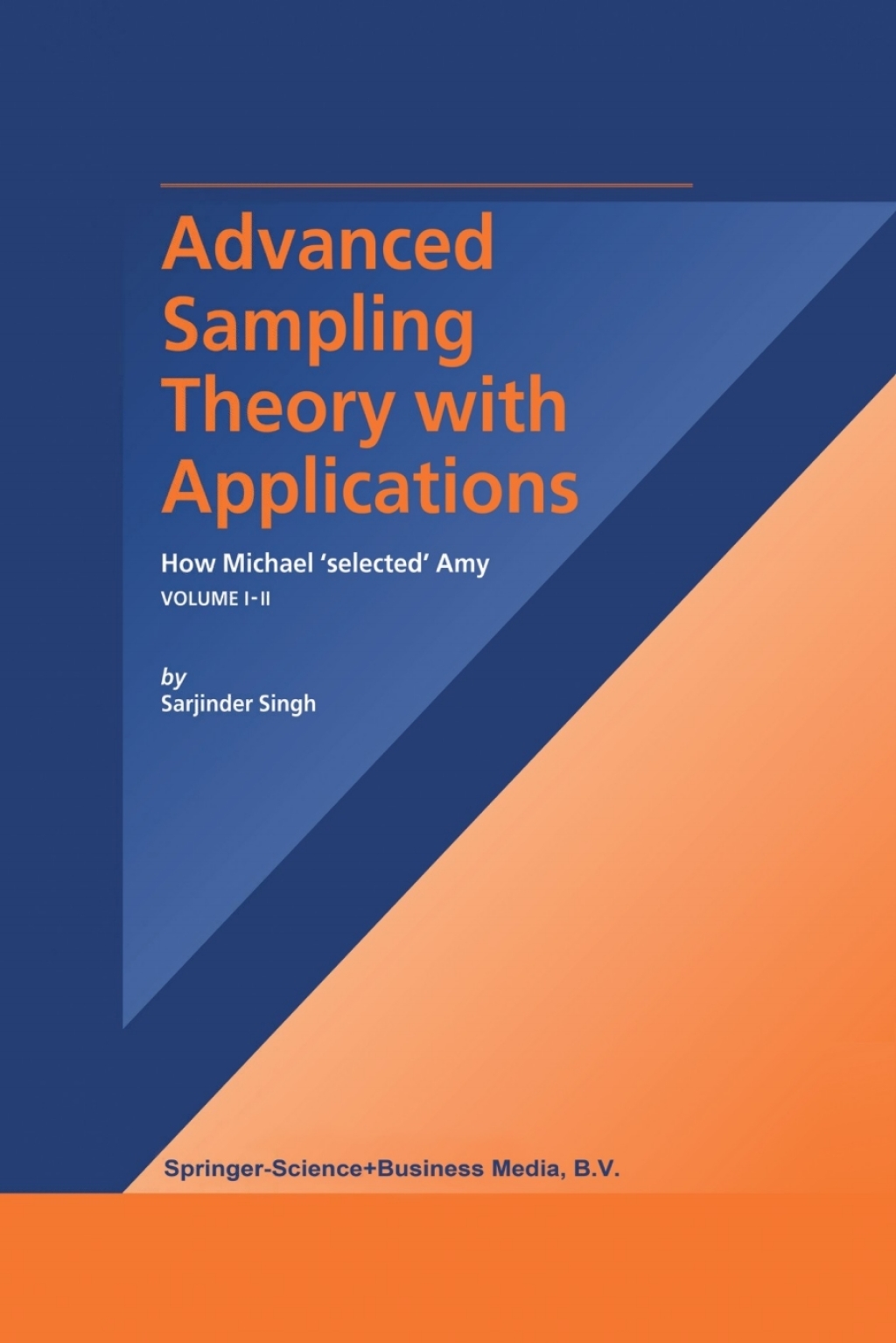 Advanced Sampling Theory with Applications How MichaelÃ¢â‚¬â„¢ selectedÃ¢â‚¬â„¢ Amy Volume I 