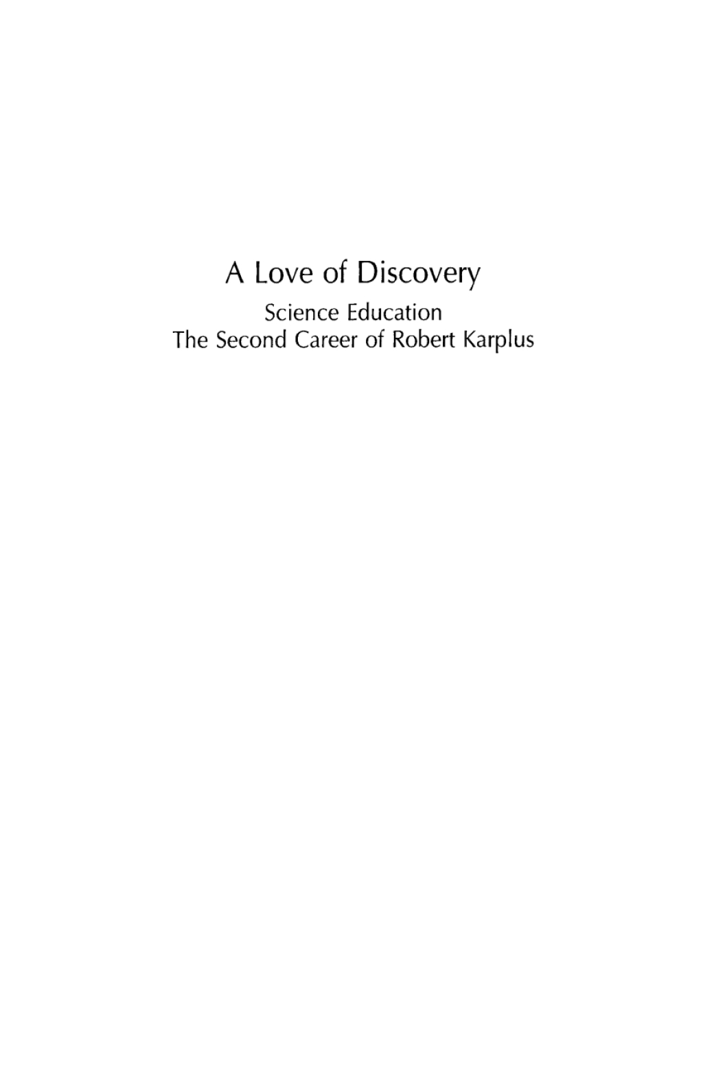A Love of Discovery Science Education - The Second Career of Robert Karplus 1st Edition