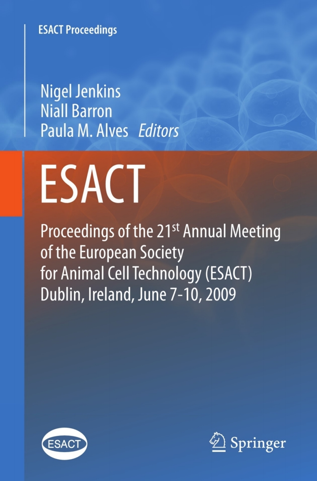 Proceedings of the 21st Annual Meeting of the European Society for Animal Cell Technology (ESACT), Dublin, Ireland, June 7-10, 2009 