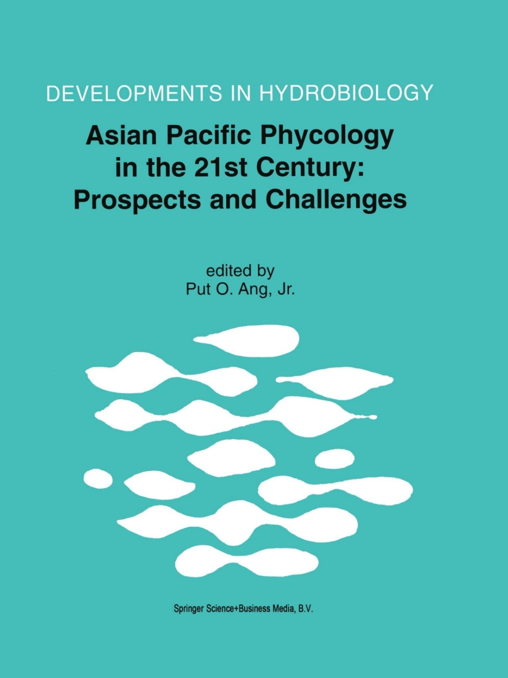 Asian Pacific Phycology in the 21st Century: Prospects and Challenges Proceeding of The Second Asian Pacific Phycological Forum, held in Hong Kong, China, 21Ã¢â‚¬â€œ25 June 1999 1st Edition