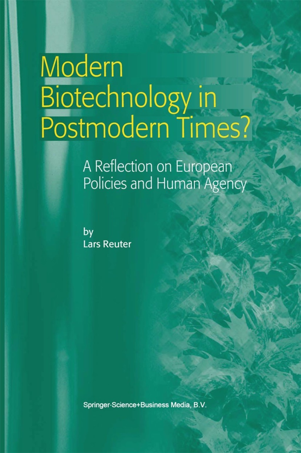 Modern Biotechnology in Postmodern Times? A Reflection on European Policies and Human Agency 