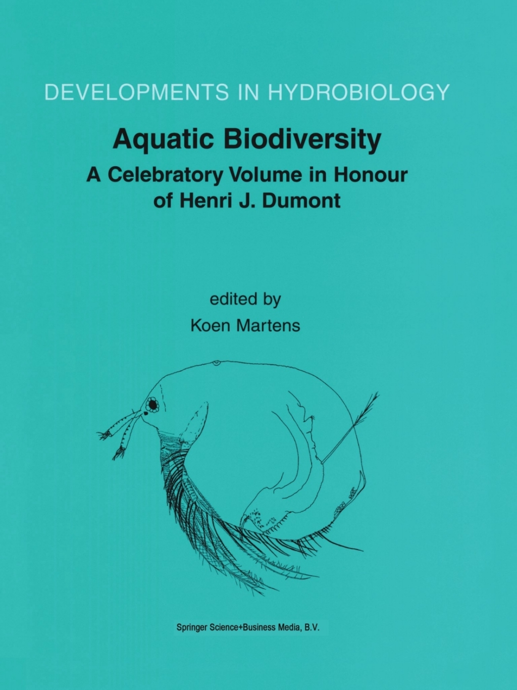 Aquatic Biodiversity A Celebratory Volume in Honour of Henri J. Dumont 1st Edition