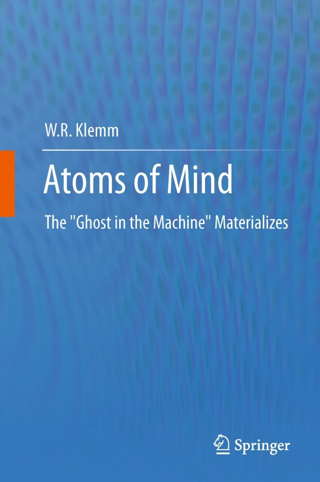 Atoms of Mind The "Ghost in the Machine" Materializes 