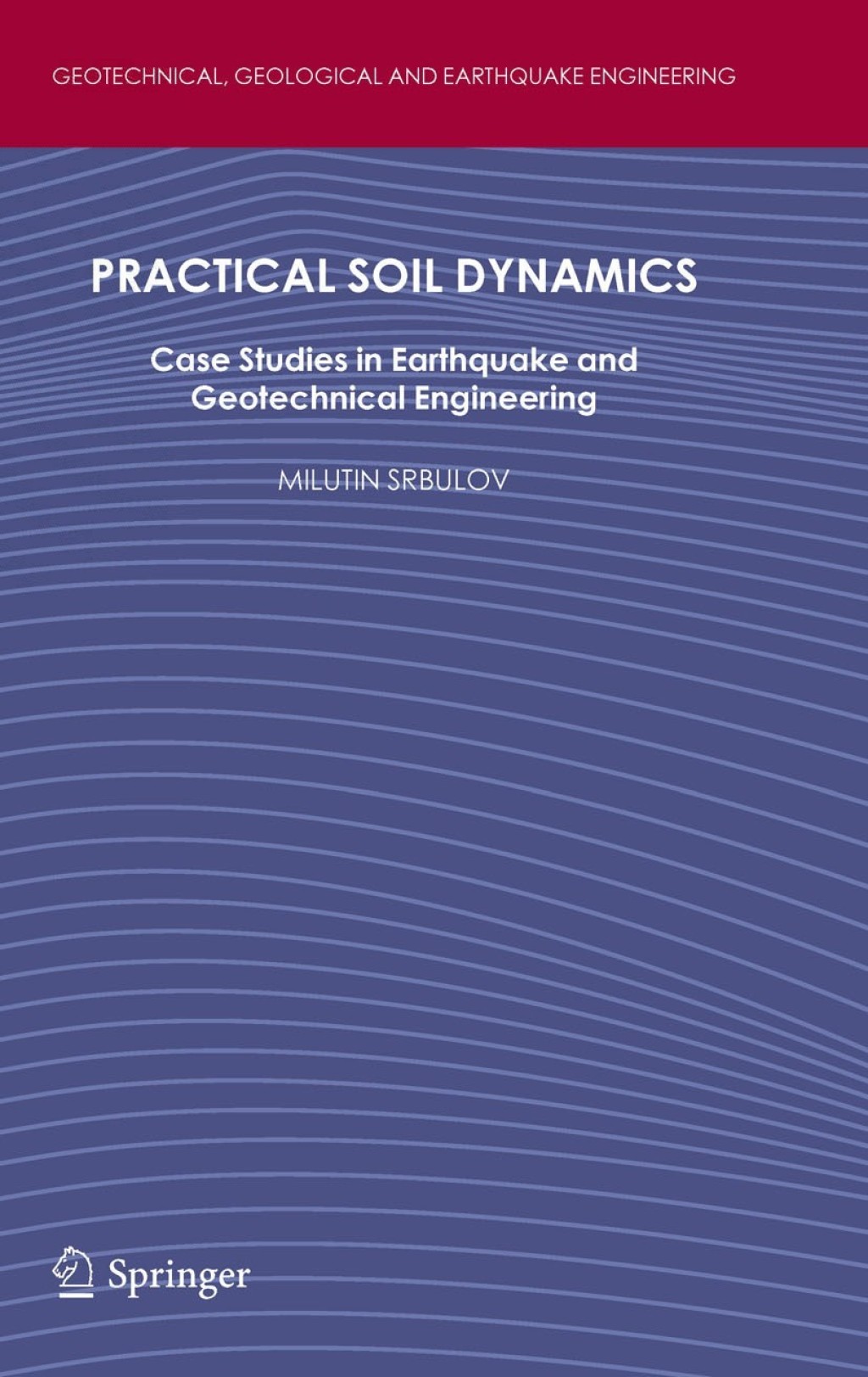 Practical Soil Dynamics Case Studies in Earthquake and Geotechnical Engineering 