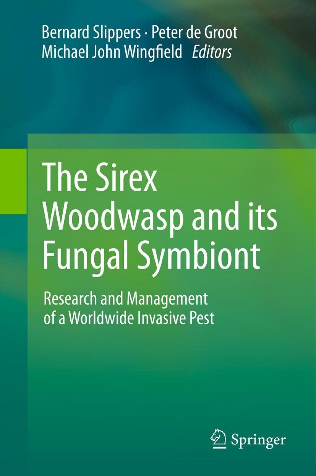 The Sirex Woodwasp and its Fungal Symbiont: Research and Management of a Worldwide Invasive Pest 1st Edition