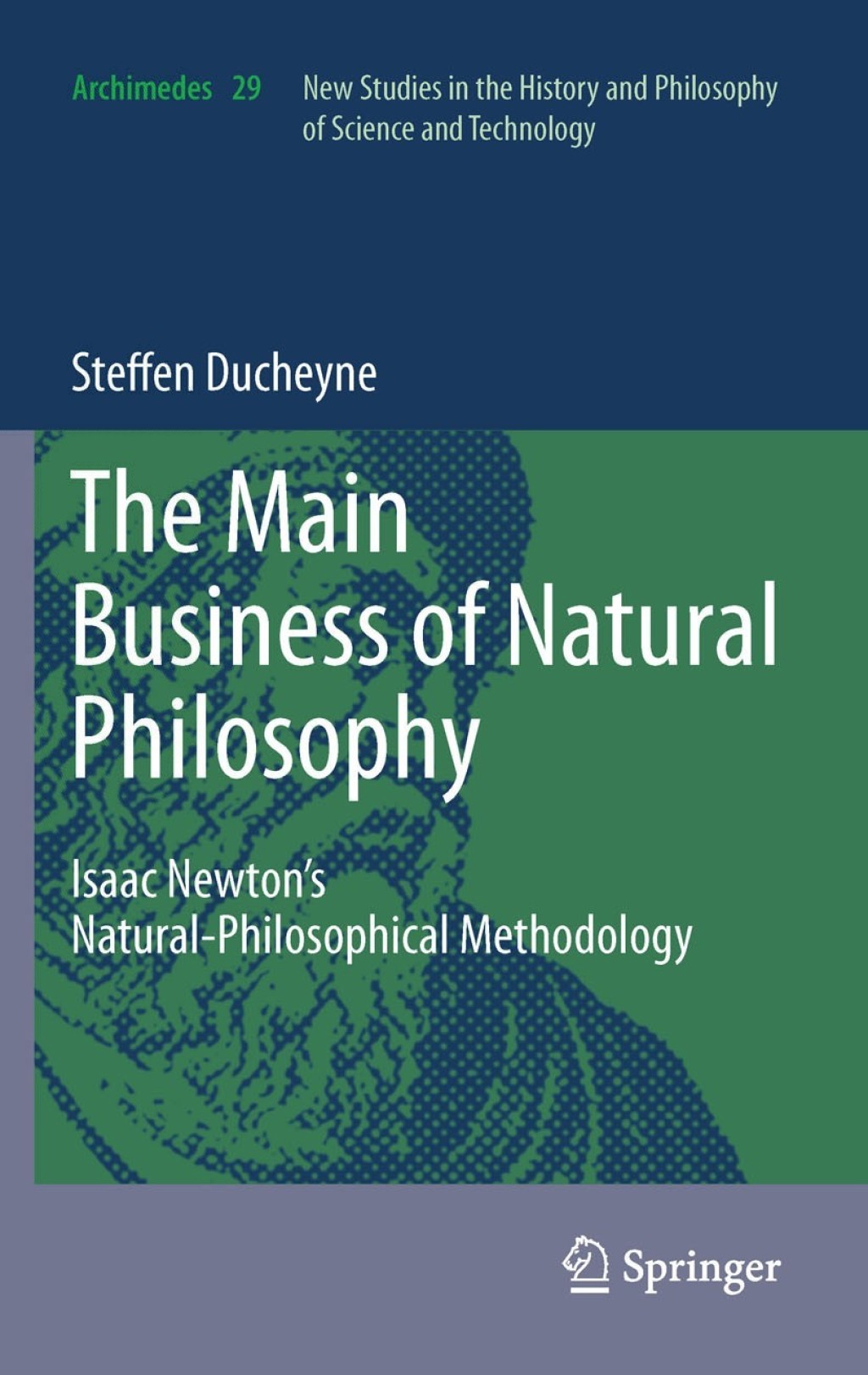 Ã¢â‚¬Å“The main Business of natural PhilosophyÃ¢â‚¬Â Isaac NewtonÃ¢â‚¬â„¢s Natural-Philosophical Methodology 