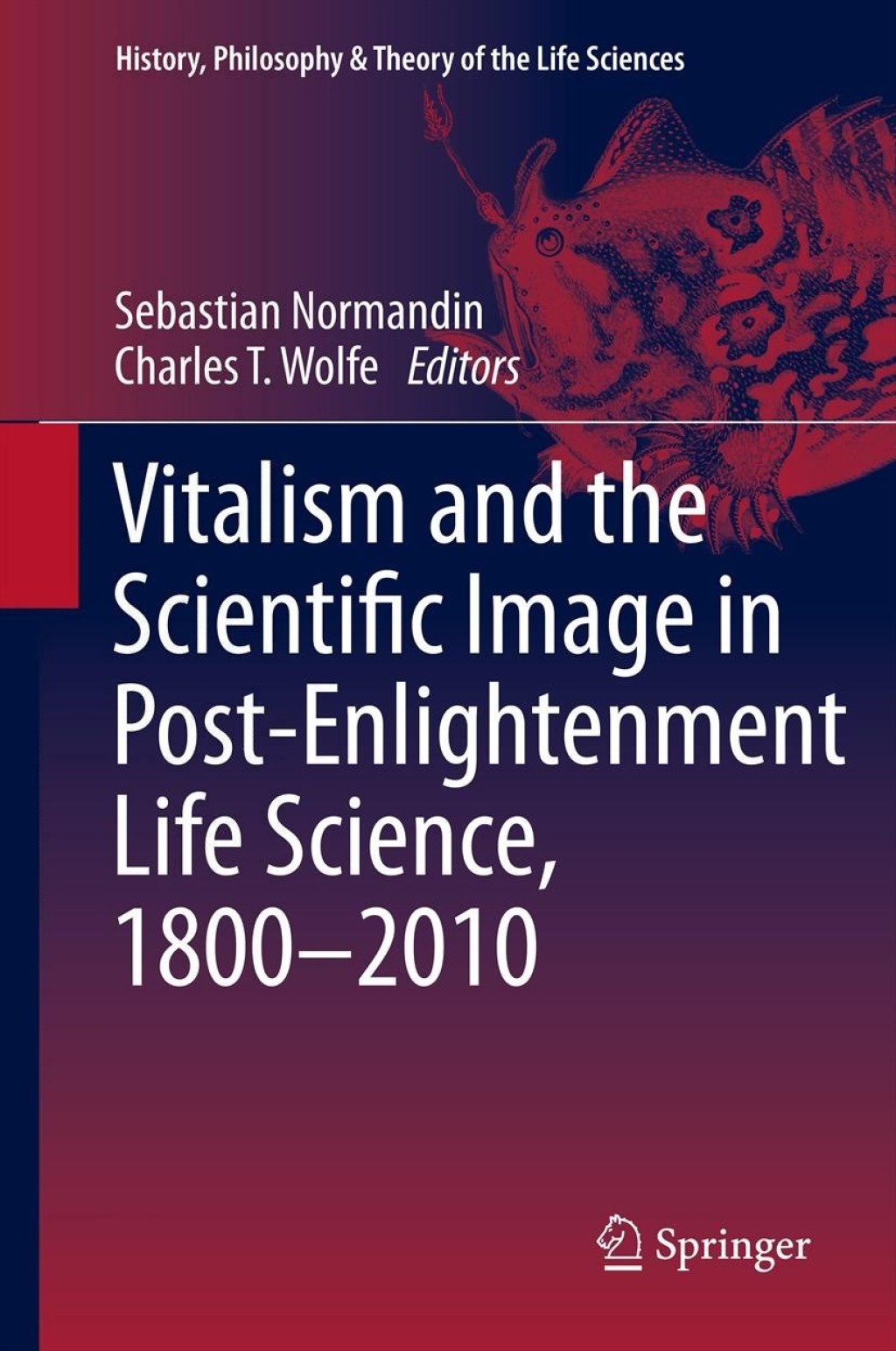 Vitalism and the Scientific Image in Post-Enlightenment Life Science, 1800-2010 