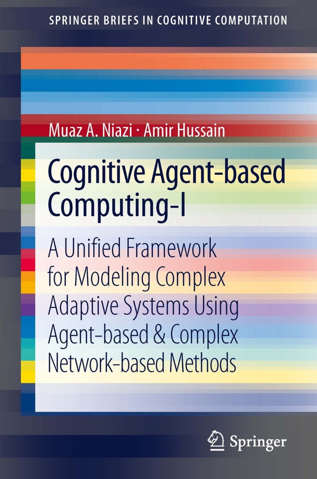 Cognitive Agent-based Computing-I A Unified Framework for Modeling Complex Adaptive Systems using Agent-based & Complex Network-based Methods 