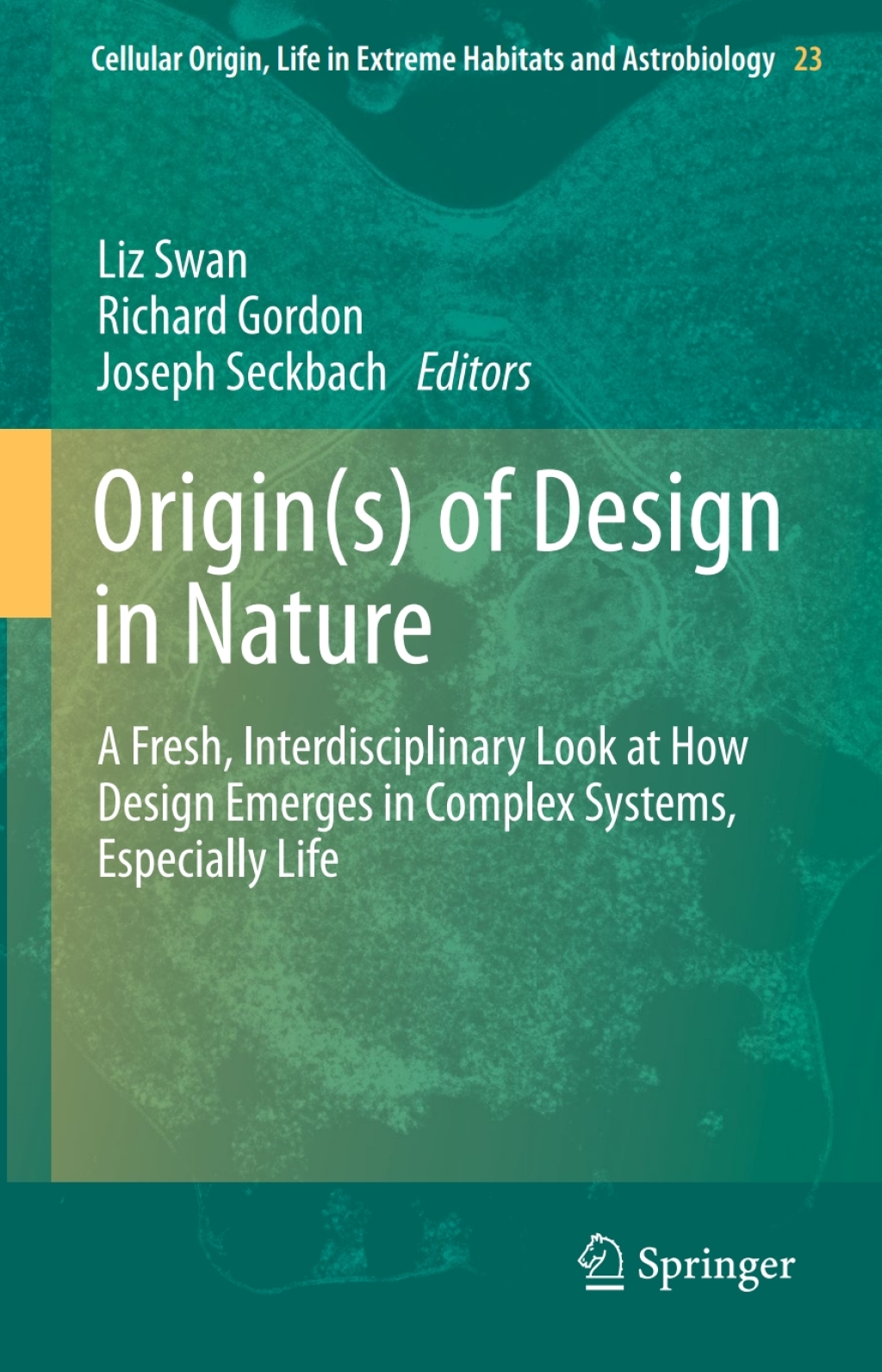 Origin(s) of Design in Nature A Fresh, Interdisciplinary Look at How Design Emerges in Complex Systems, Especially Life 