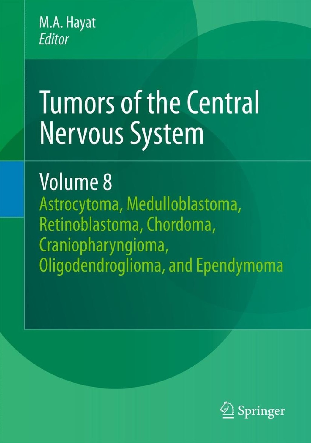 Tumors of the Central Nervous System, Volume 8 Astrocytoma, Medulloblastoma, Retinoblastoma, Chordoma, Craniopharyngioma, Oligodendroglioma, and Ependymoma 1st Edition