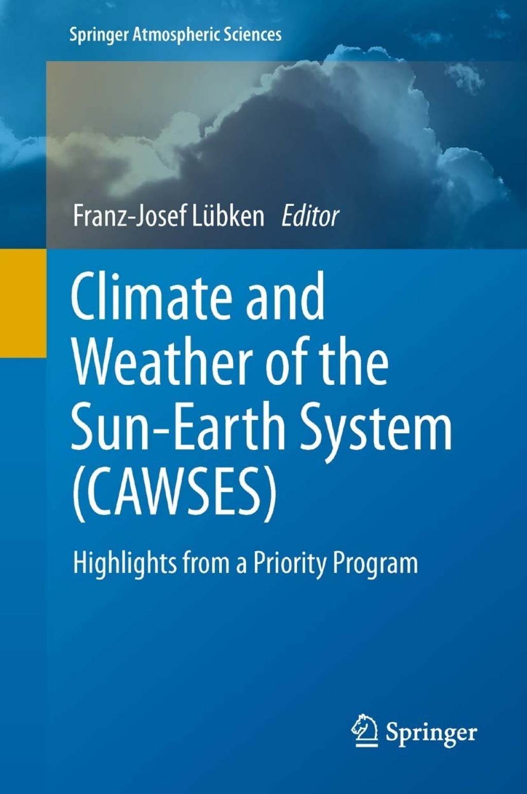 Climate and Weather of the Sun-Earth System (CAWSES) Highlights from a Priority Program 
