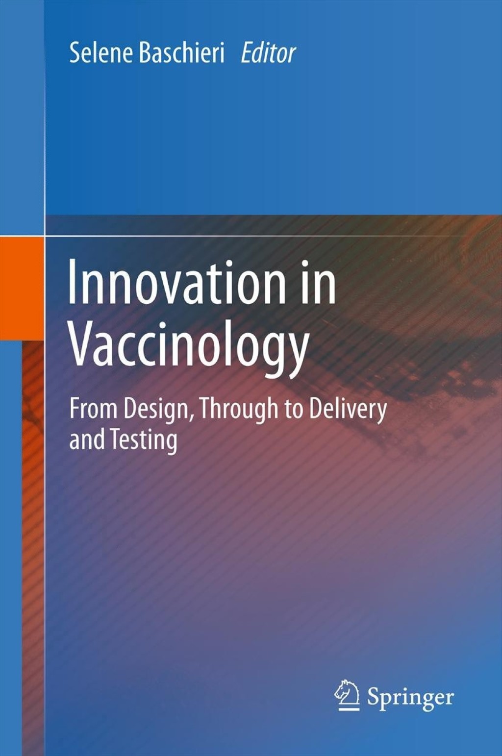 Innovation in Vaccinology from design, through to delivery and testing 1st Edition