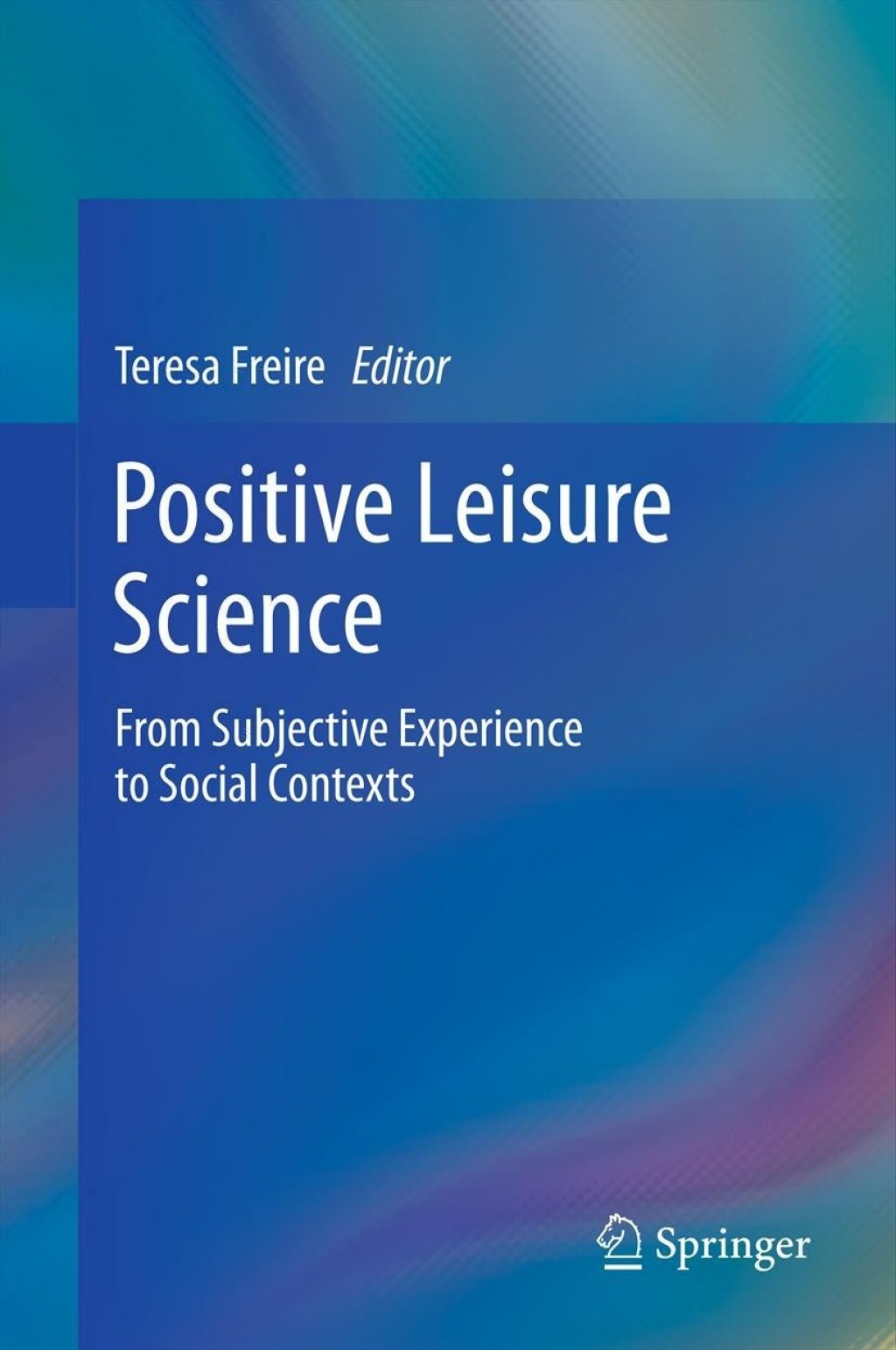 Positive Leisure Science From Subjective Experience to Social Contexts 