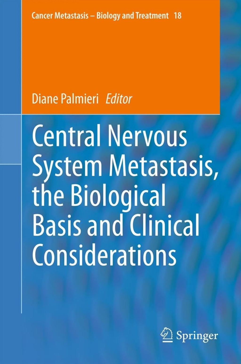 Central Nervous System Metastasis, the Biological Basis and Clinical Considerations 1st Edition