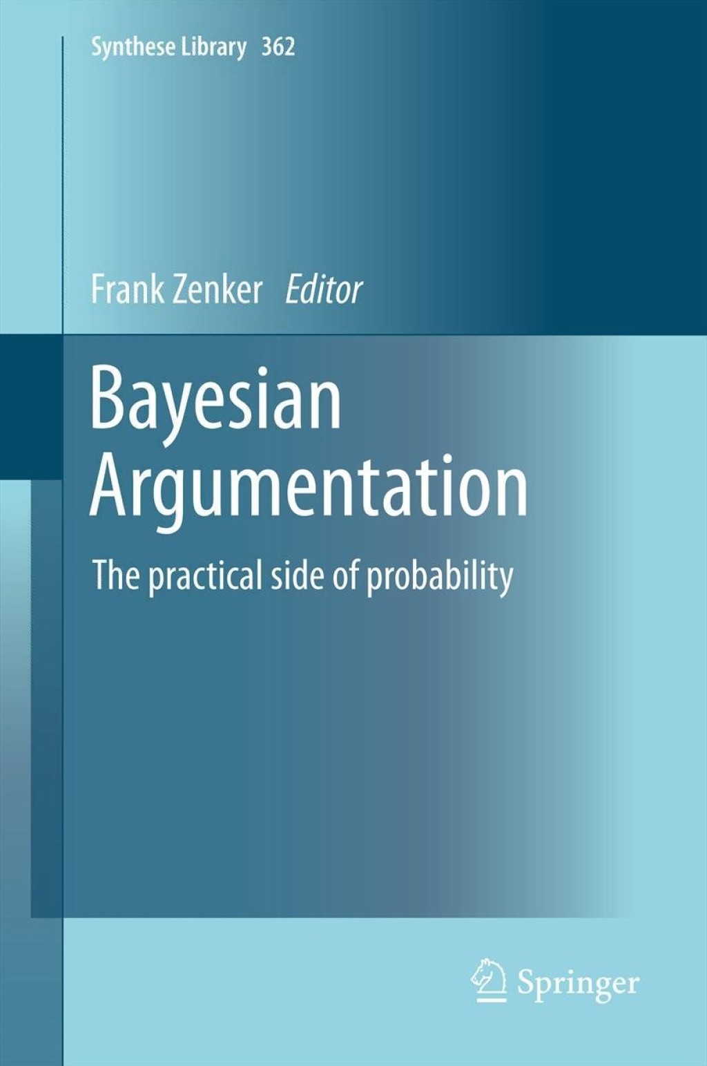 Bayesian Argumentation The practical side of probability 