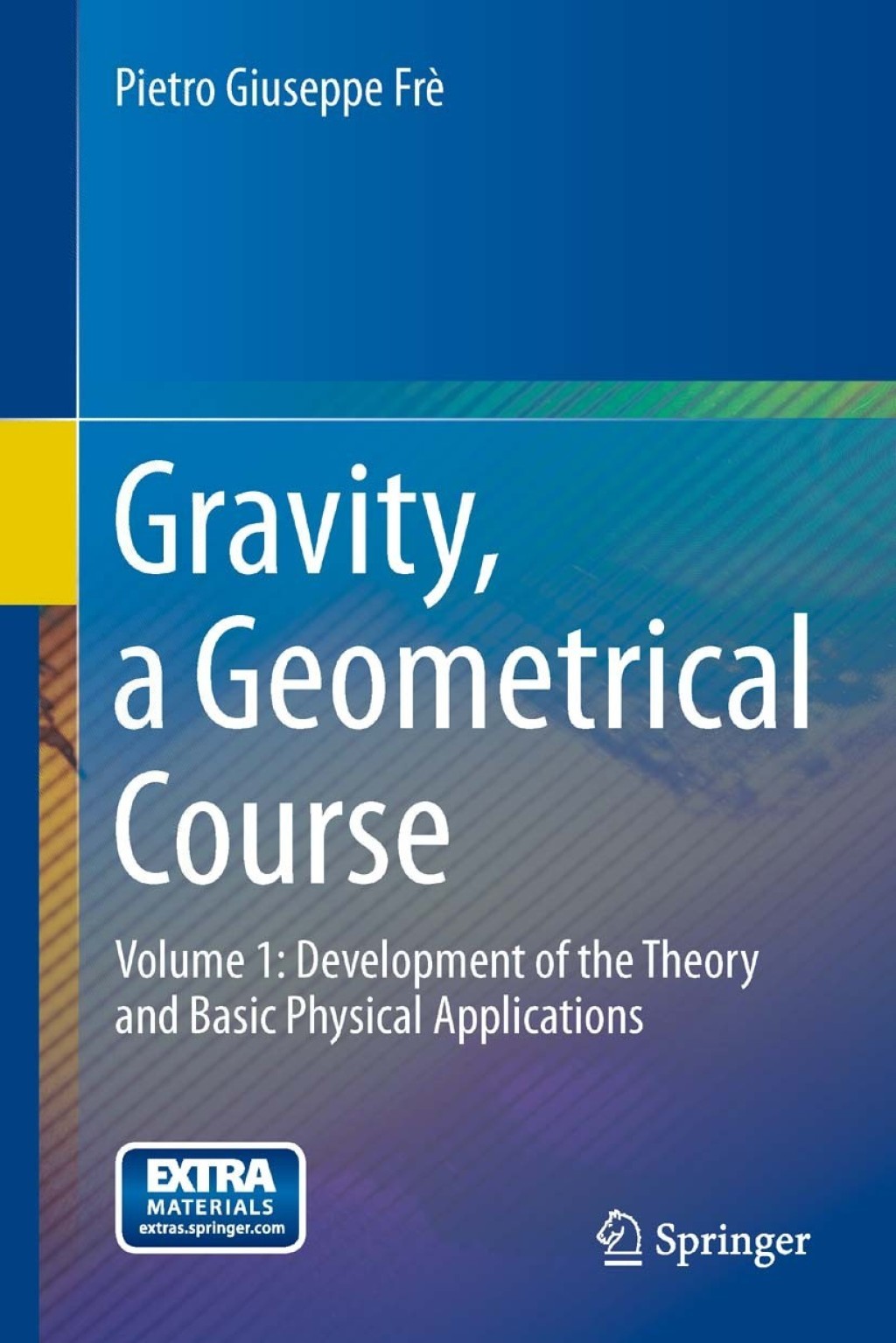 Gravity, a Geometrical Course Volume 1: Development of the Theory and Basic Physical Applications 