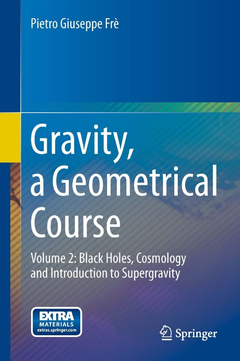 Gravity, a Geometrical Course Volume 2: Black Holes, Cosmology and Introduction to Supergravity 