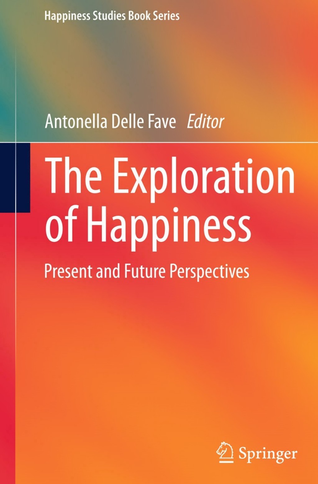 The Exploration of Happiness Present and Future Perspectives 