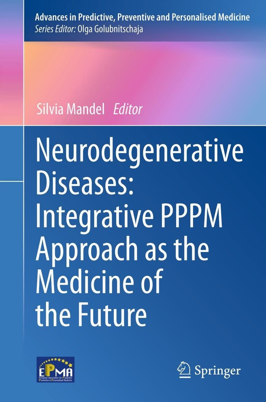 Neurodegenerative Diseases: Integrative PPPM Approach as the Medicine of the Future 