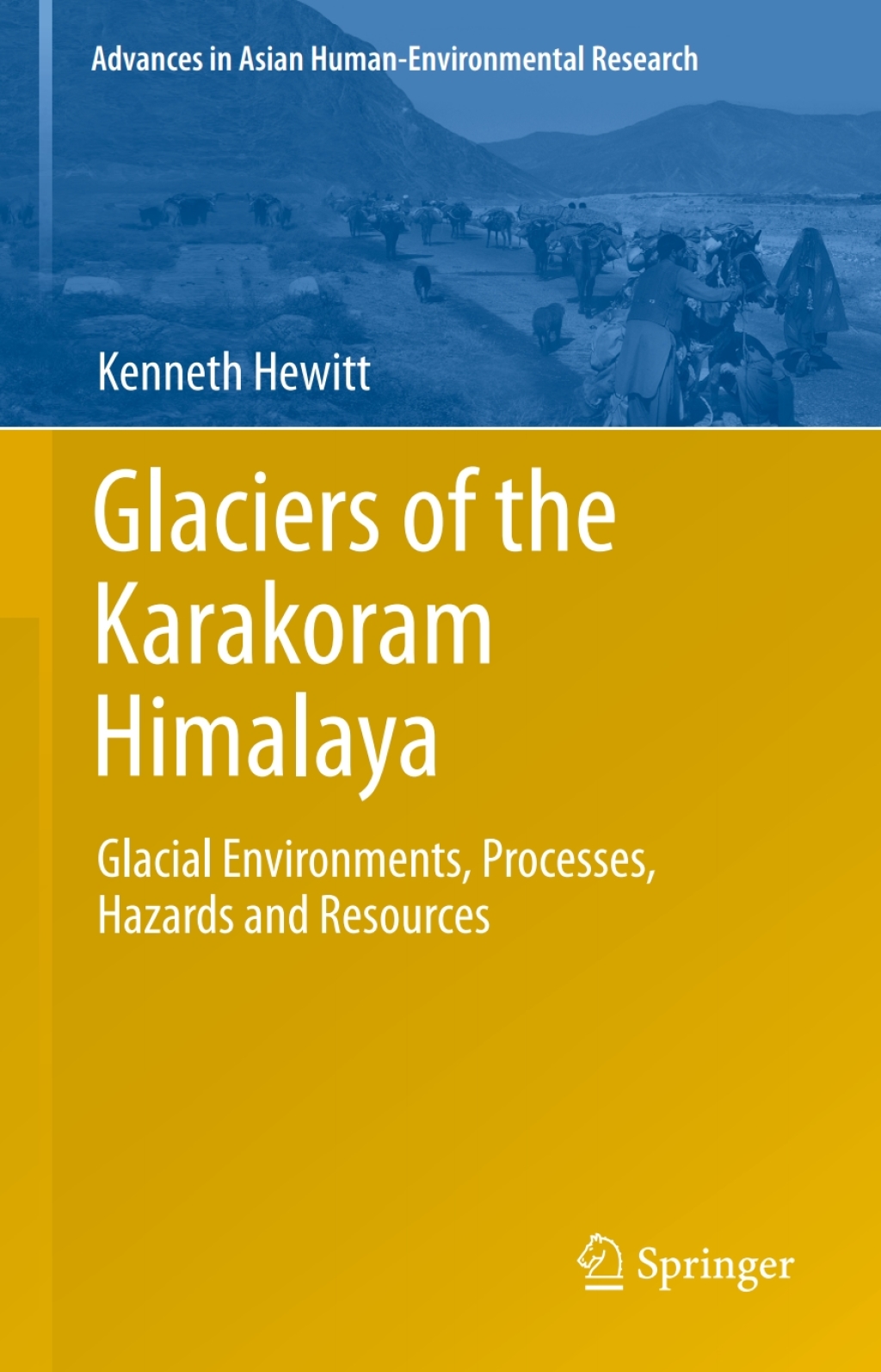 Glaciers of the Karakoram Himalaya Glacial Environments, Processes, Hazards and Resources 