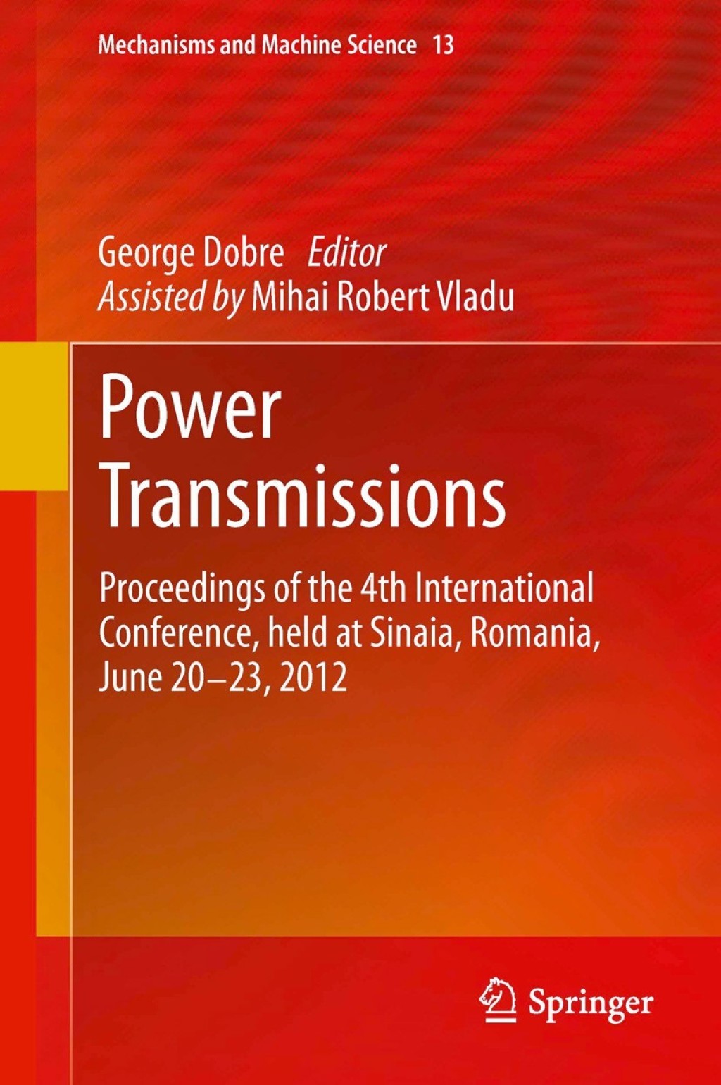 Power Transmissions Proceedings of the 4th International Conference, held at Sinaia, Romania, June 20 -23, 2012 