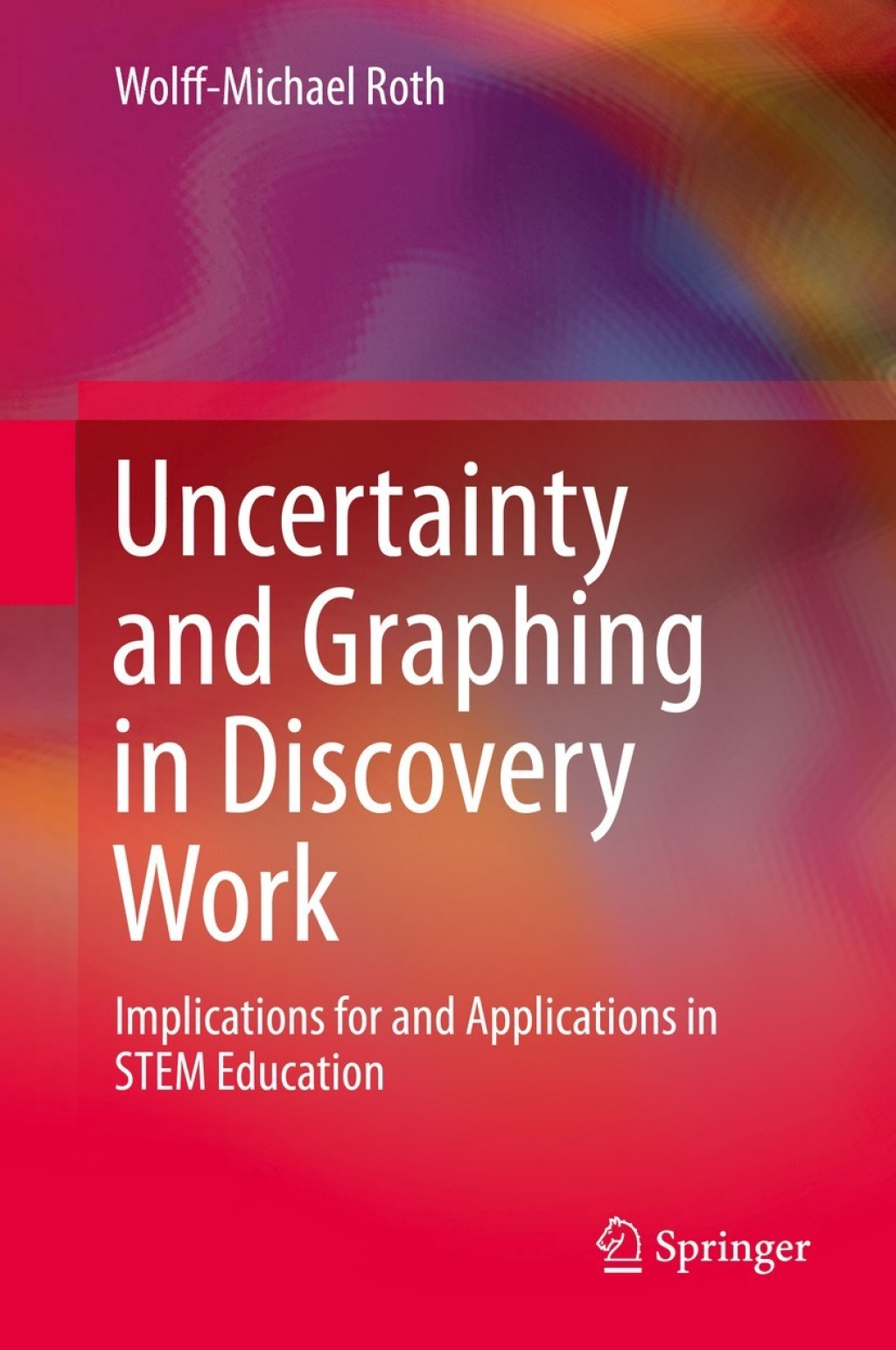 Uncertainty and Graphing in Discovery Work Implications for and Applications in STEM Education 