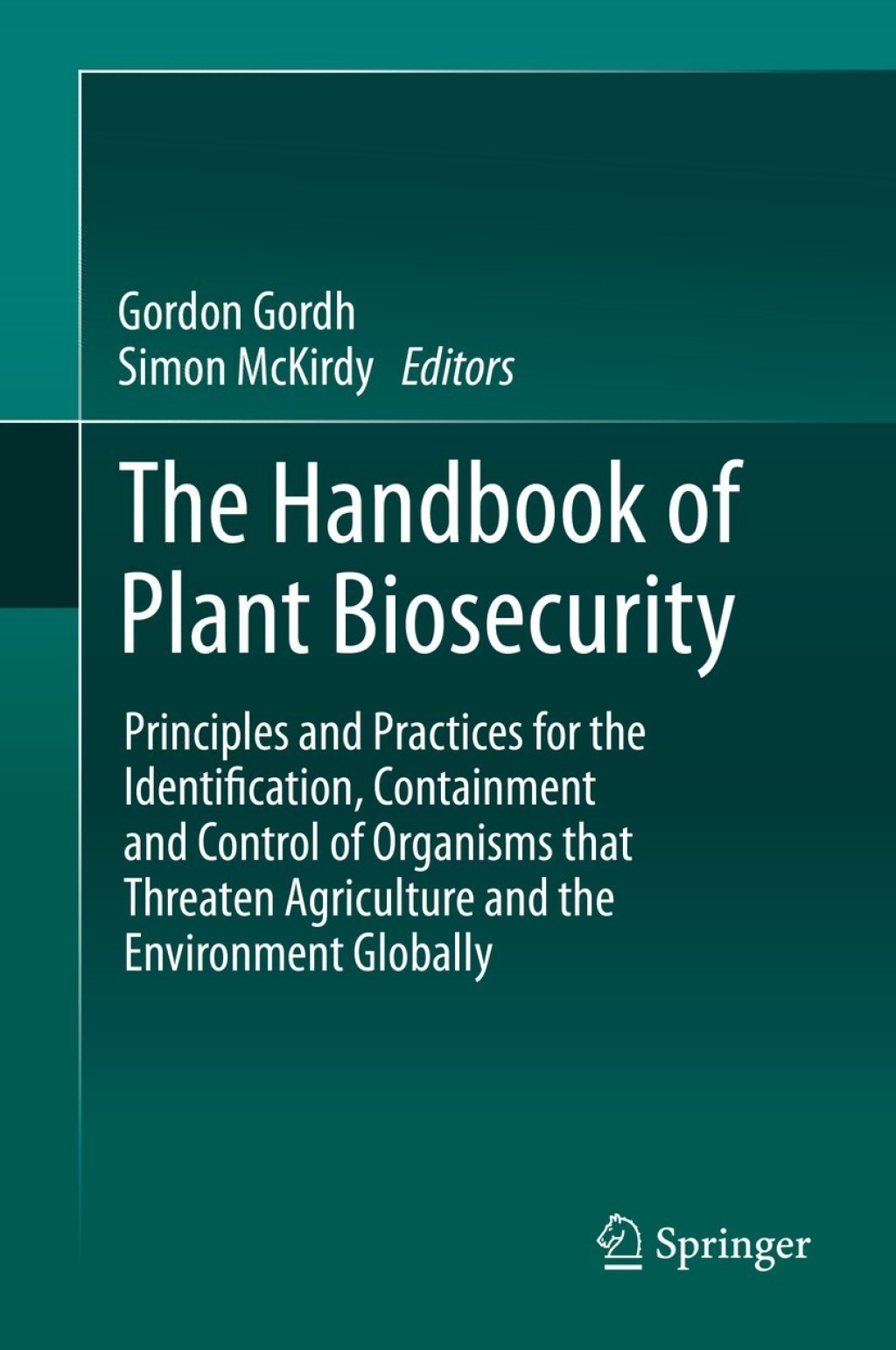 The Handbook of Plant Biosecurity Principles and Practices for the Identification, Containment and Control of Organisms that Threaten Agriculture and the Environment Globally 