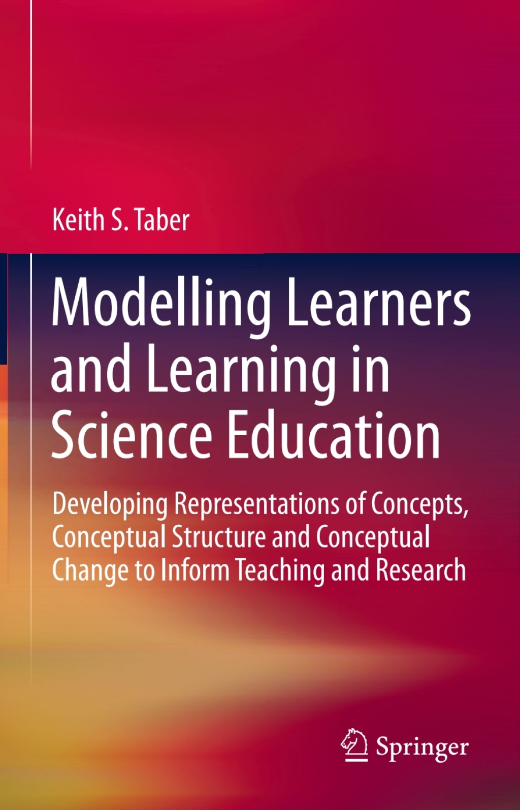 Modelling Learners and Learning in Science Education Developing Representations of Concepts, Conceptual Structure and Conceptual Change to Inform Teaching and Research 