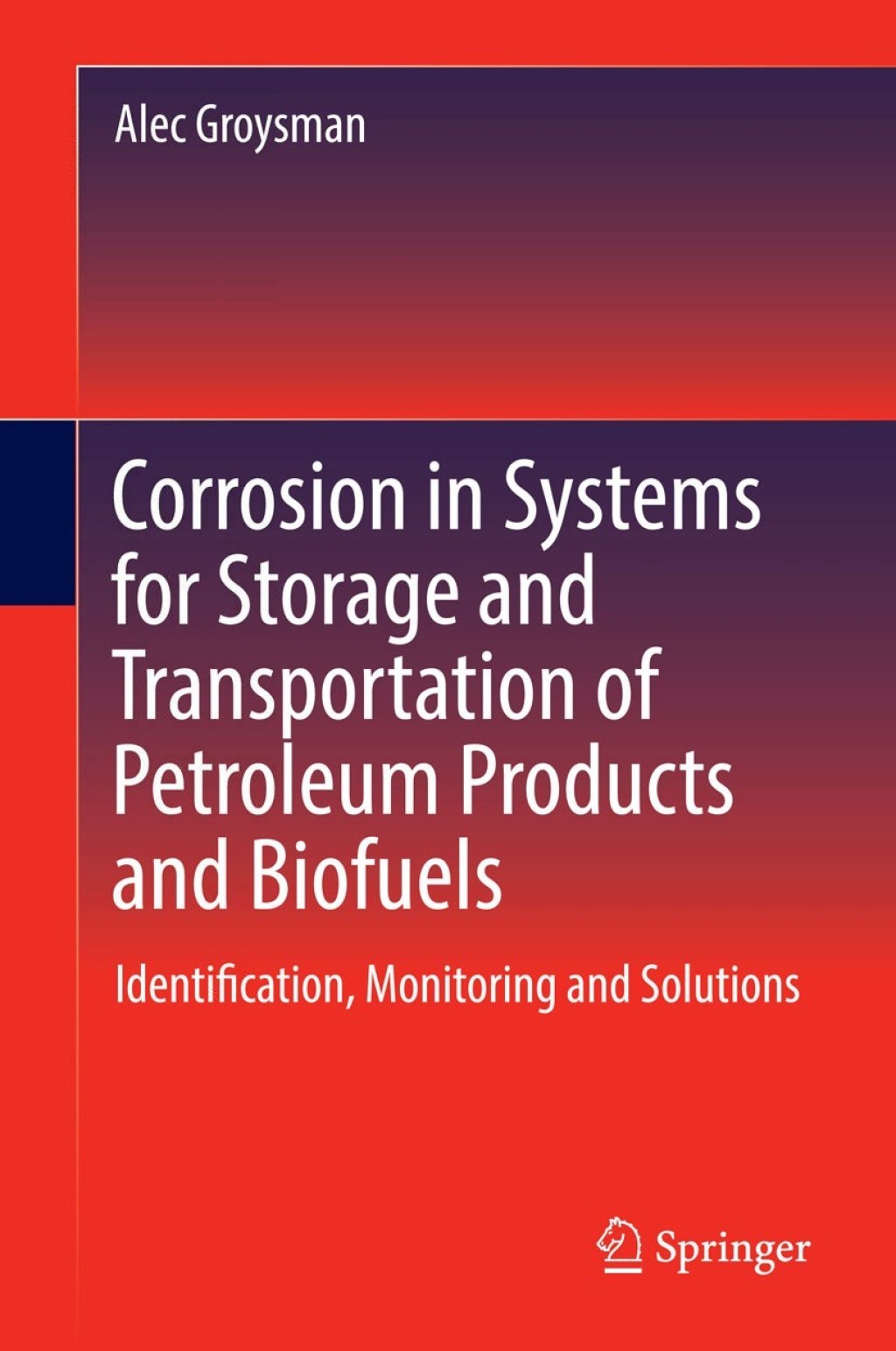 Corrosion in Systems for Storage and Transportation of Petroleum Products and Biofuels Identification, Monitoring and Solutions 
