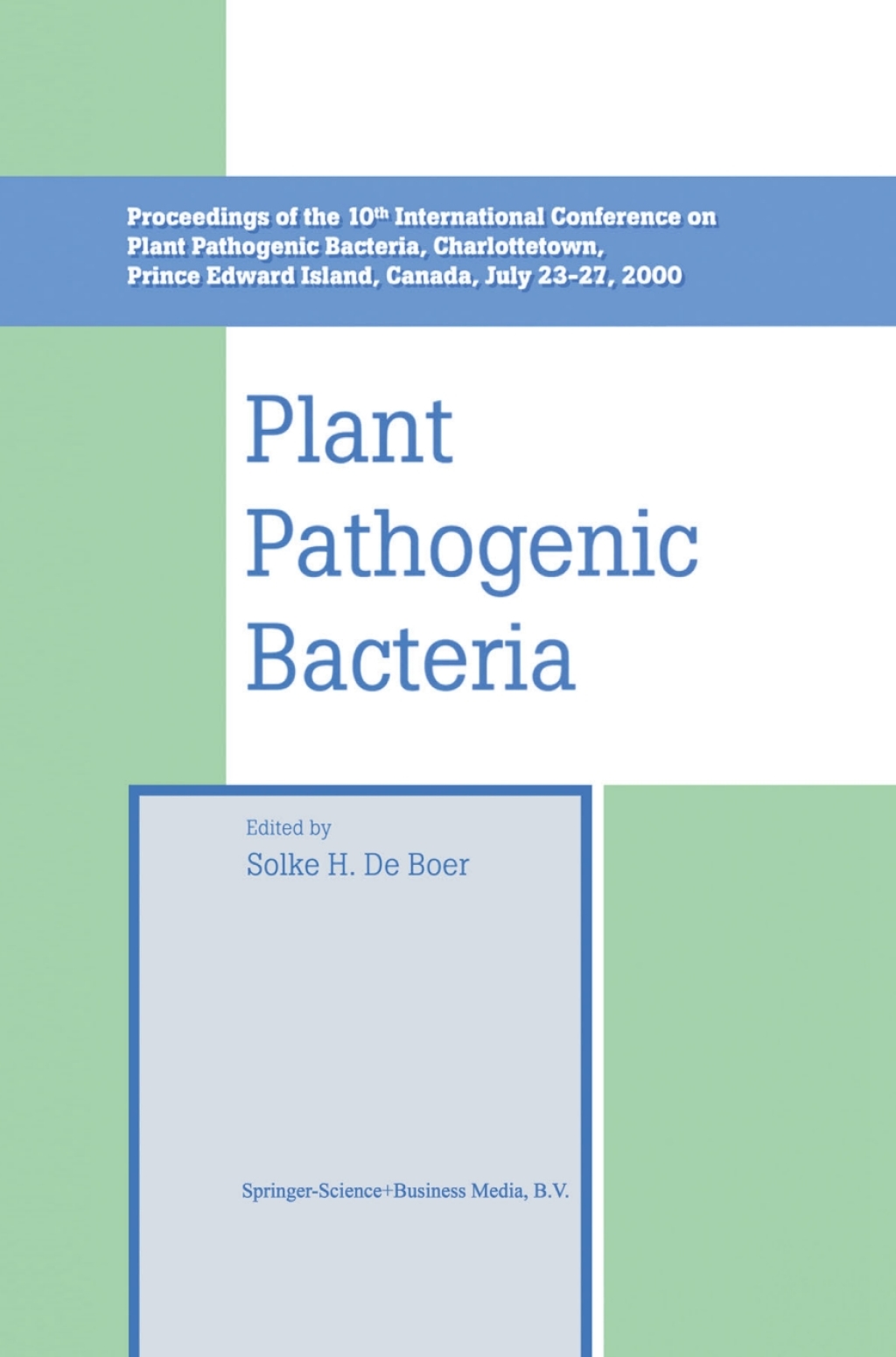 Plant Pathogenic Bacteria Proceedings of the 10th International Conference on Plant Pathogenic Bacteria, Charlottetown, Prince Edward Island, Canada, July 23Ã¢â‚¬â€œ27, 2000 1st Edition
