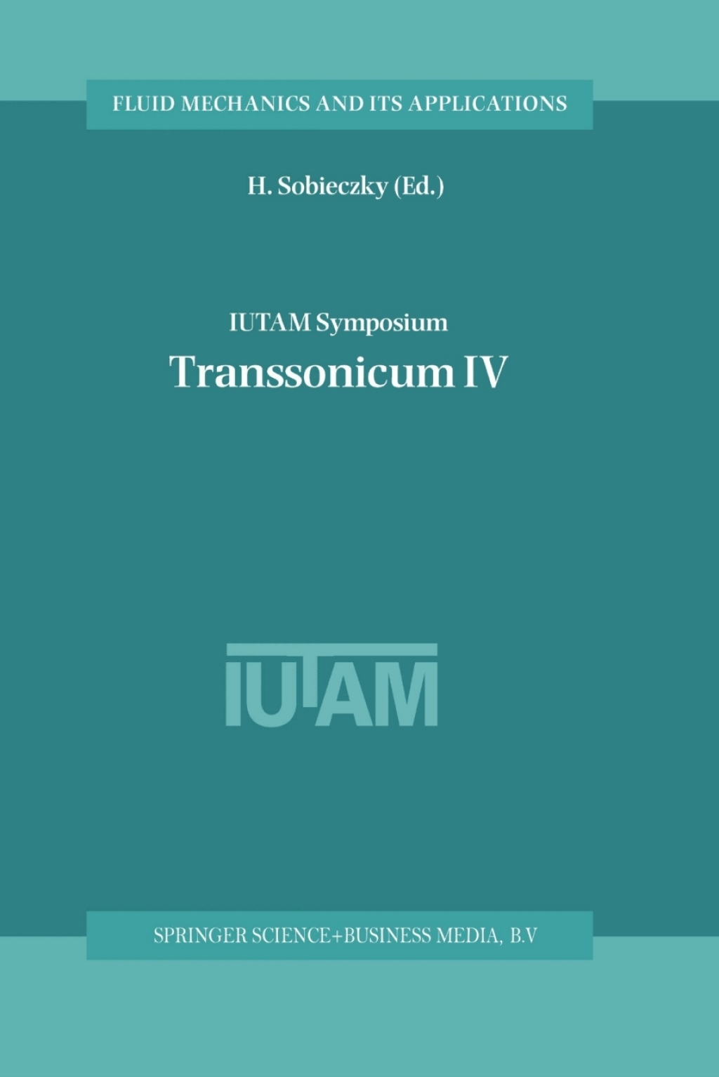 IUTAM Symposium Transsonicum IV Proceedings of the IUTAM Symposium held in GÃƒÂ¶ttingen, Germany, 2Ã¢â‚¬â€œ6 September 2002 1st Edition