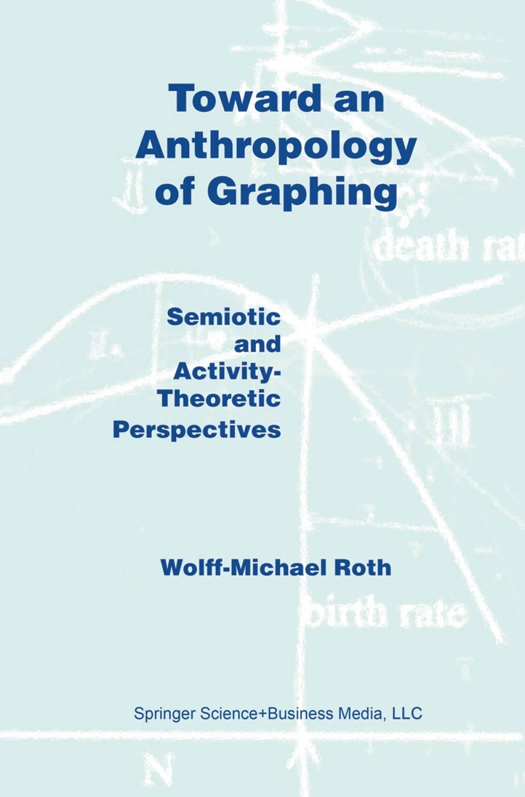 Toward an Anthropology of Graphing Semiotic and Activity-Theoretic Perspectives 