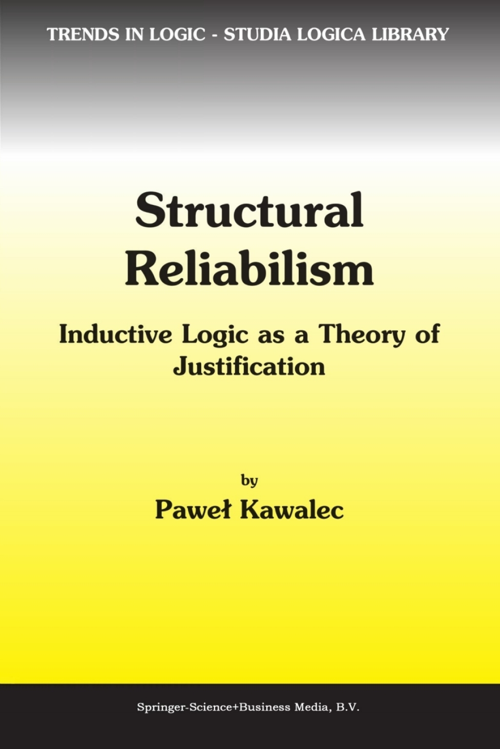 Structural Reliabilism Inductive Logic as a Theory of Justification 
