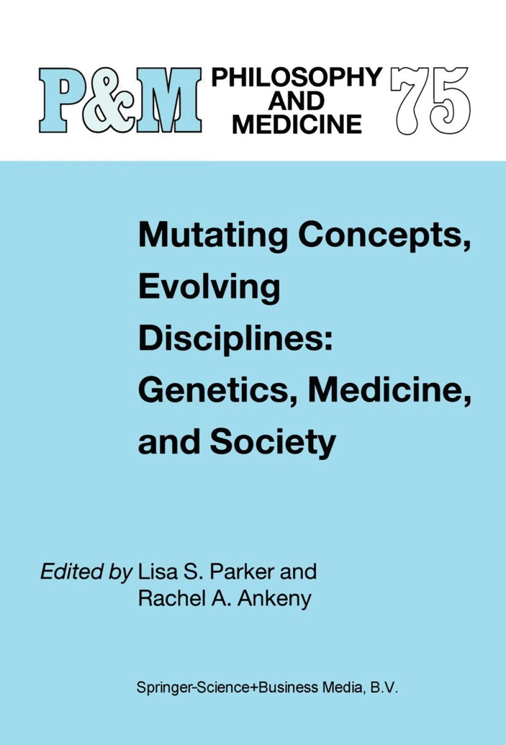 Mutating Concepts, Evolving Disciplines: Genetics, Medicine, and Society 1st Edition