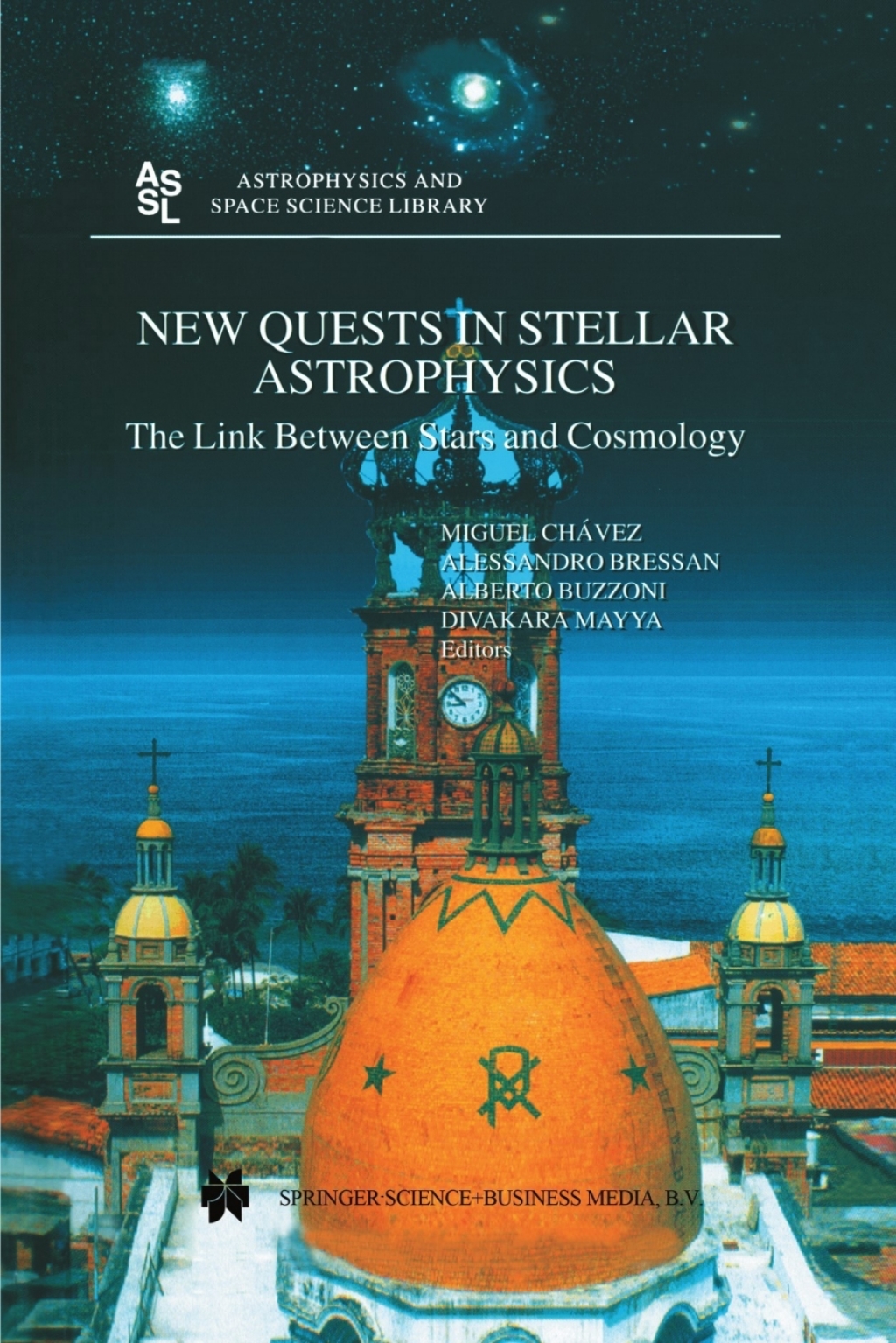 New Quests in Stellar Astrophysics: The Link Between Stars and Cosmology Proceedings of the International Conference held in Puerto Vallarta, MÃƒÂ©xico, 26Ã¢â‚¬â€œ30 March 2001 1st Edition