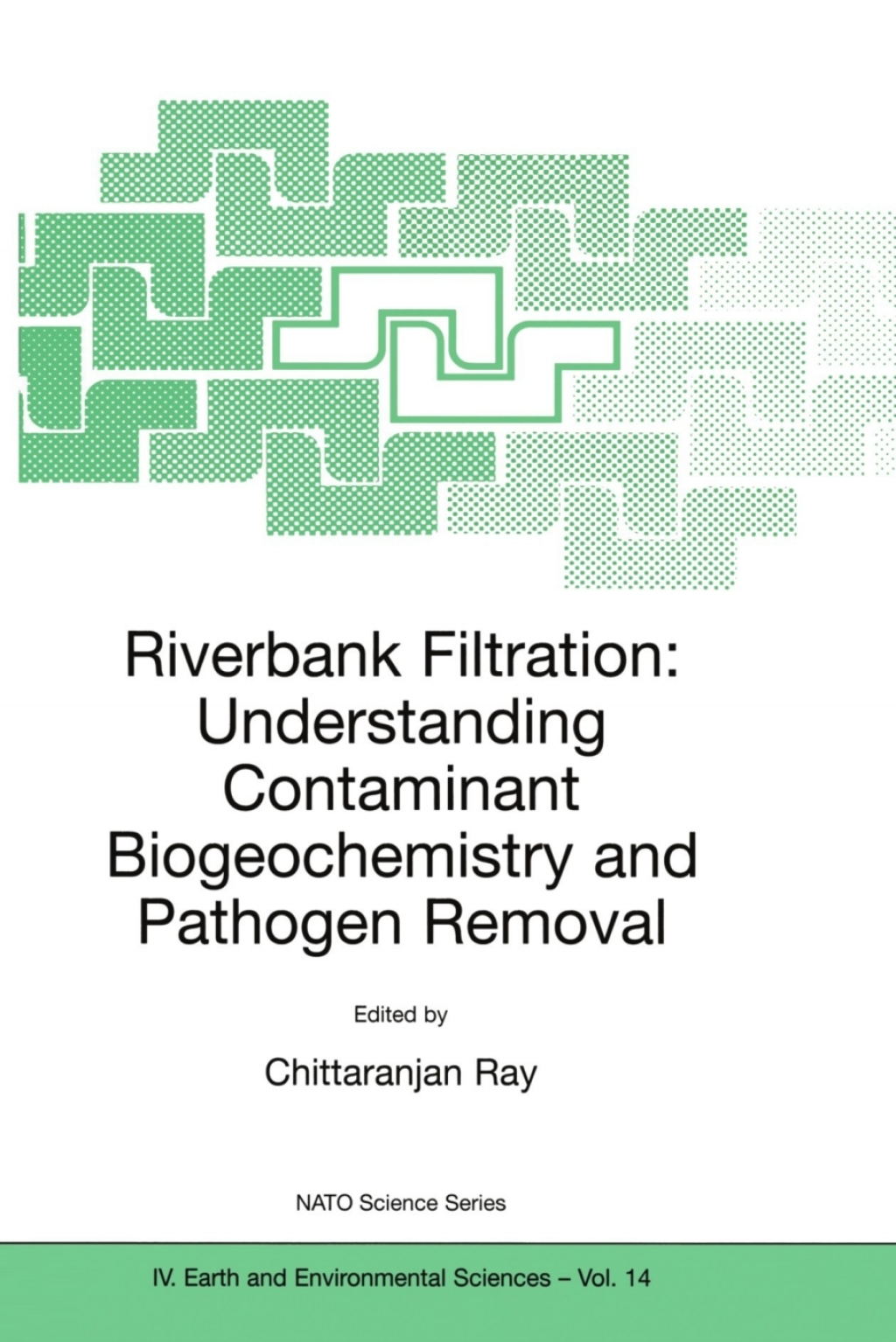 Riverbank Filtration: Understanding Contaminant Biogeochemistry and Pathogen Removal 1st Edition