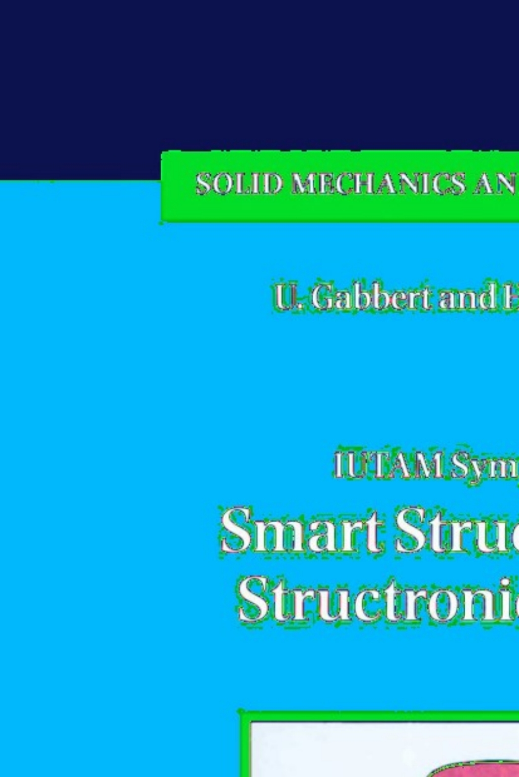 IUTAM Symposium on Smart Structures and Structronic Systems Proceedings of the IUTAM Symposium held in Magdeburg, Germany, 26Ã¢â‚¬â€œ29 September 2000 1st Edition