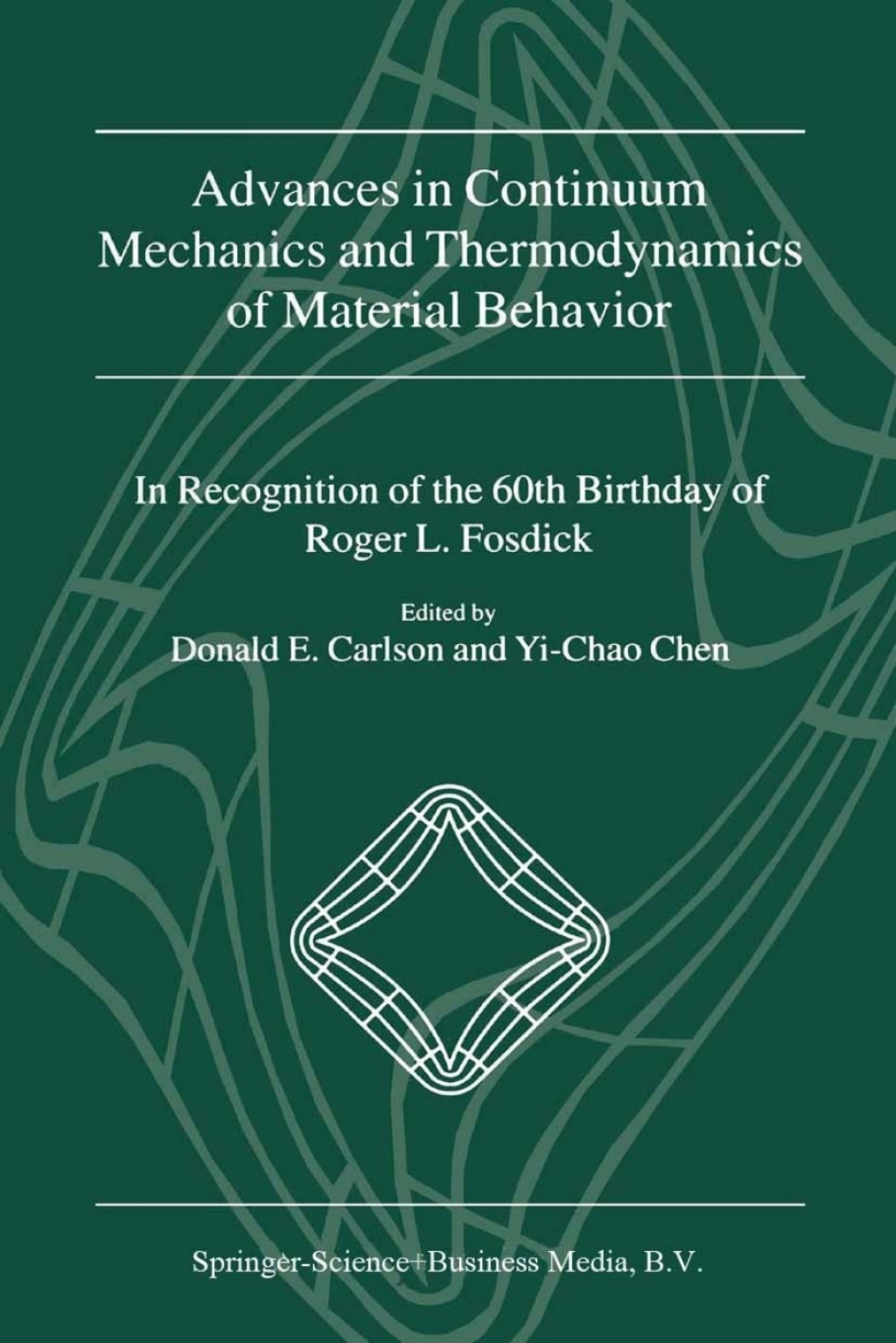 Advances in Continuum Mechanics and Thermodynamics of Material Behavior In Recognition of the 60th Birthday of Roger L. Fosdick 1st Edition
