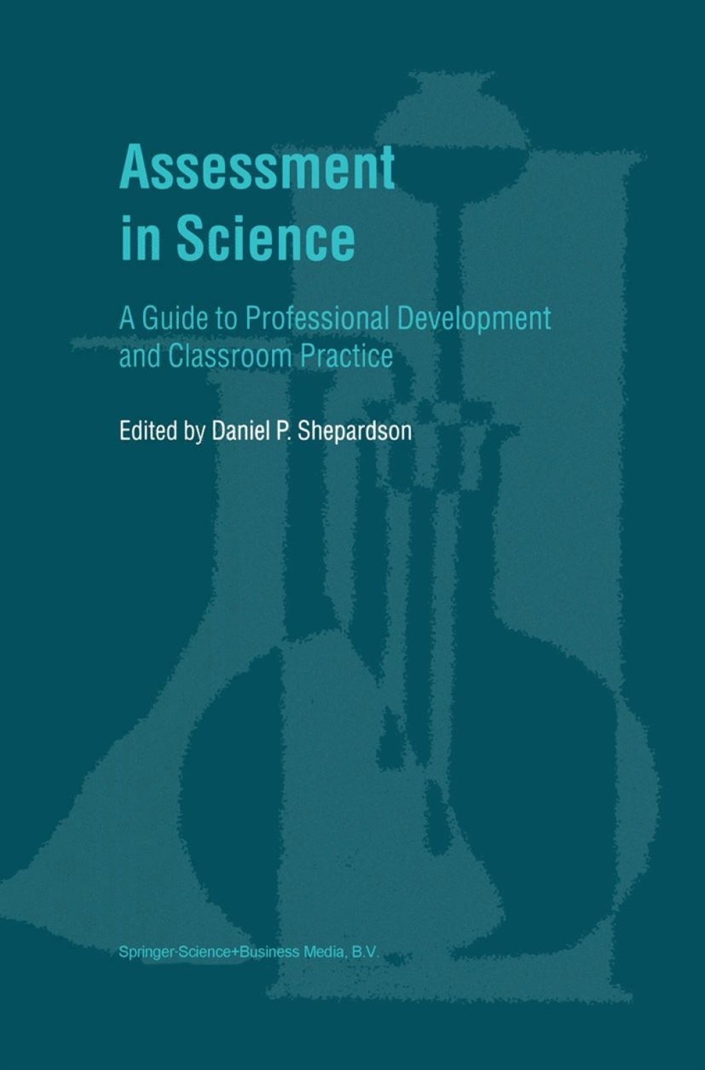 Assessment in Science A Guide to Professional Development and Classroom Practice 1st Edition