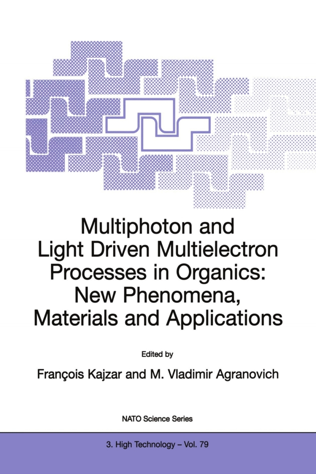 Multiphoton and Light Driven Multielectron Processes in Organics: New Phenomena, Materials and Applications Proceedings of the NATO Advanced Research Workshop on Multiphoton and Light Driven Multielectron Processes in Organics: New Phenomena, Materials and Applications Menton, France 26Ã¢â‚¬â€œ31 August 1999 1st Edition