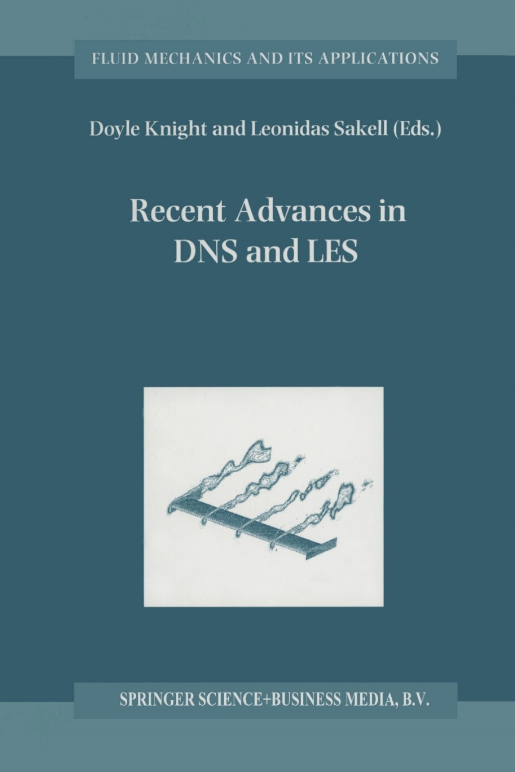 Recent Advances in DNS and LES Proceedings of the Second AFOSR Conference held at Rutgers Ã¢â‚¬â€ The State University of New Jersey, New Brunswick, U.S.A., June 7Ã¢â‚¬â€œ9, 1999 1st Edition