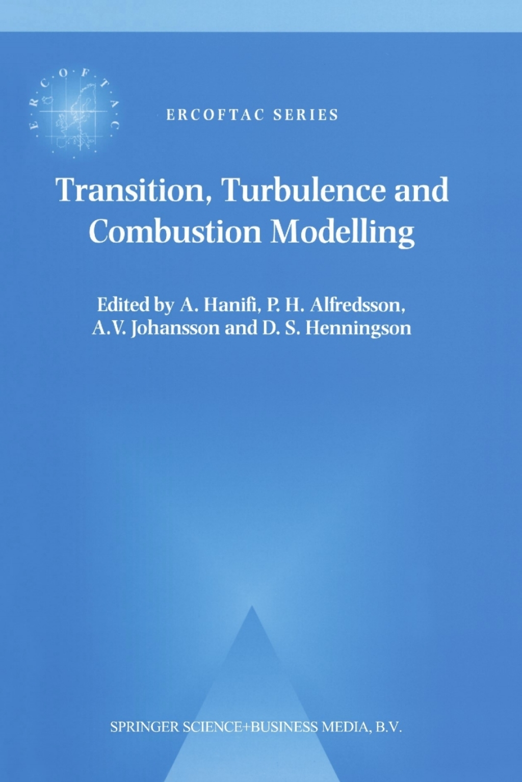 Transition, Turbulence and Combustion Modelling Lecture Notes from the 2nd ERCOFTAC Summerschool held in Stockholm, 10Ã¢â‚¬â€œ16 June, 1998 1st Edition