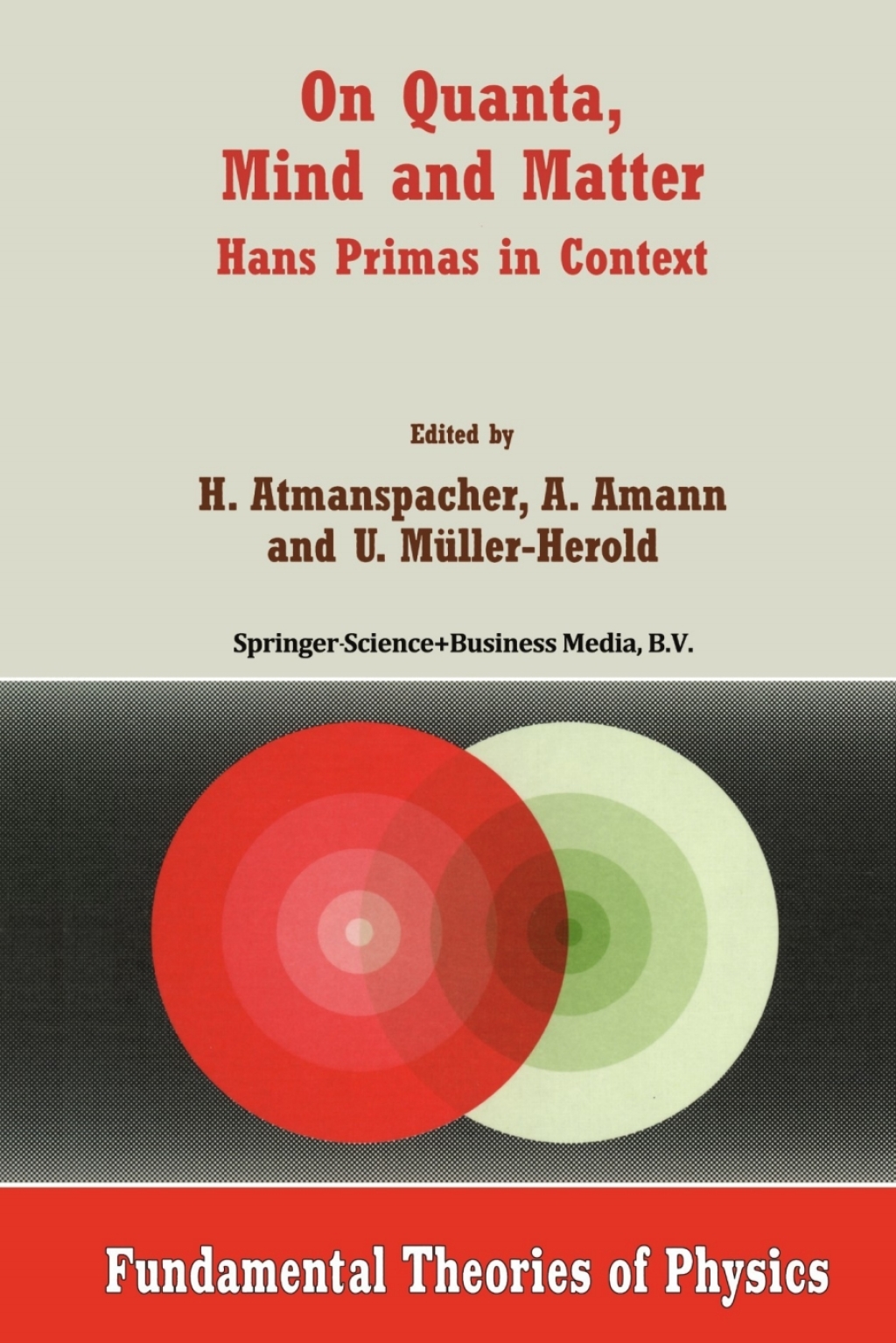 On Quanta, Mind and Matter Hans Primas in Context 1st Edition